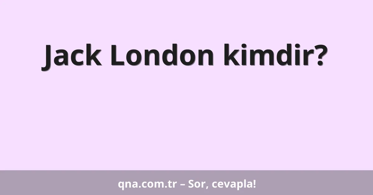 Jack London kimdir?