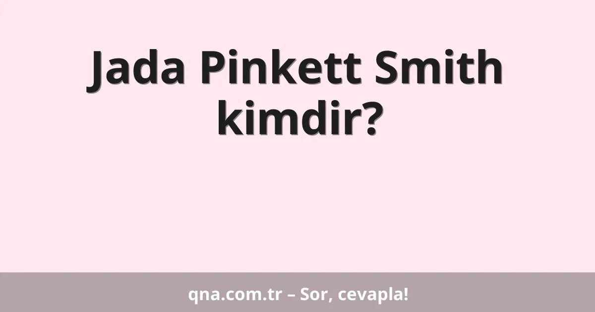Jada Pinkett Smith kimdir?
