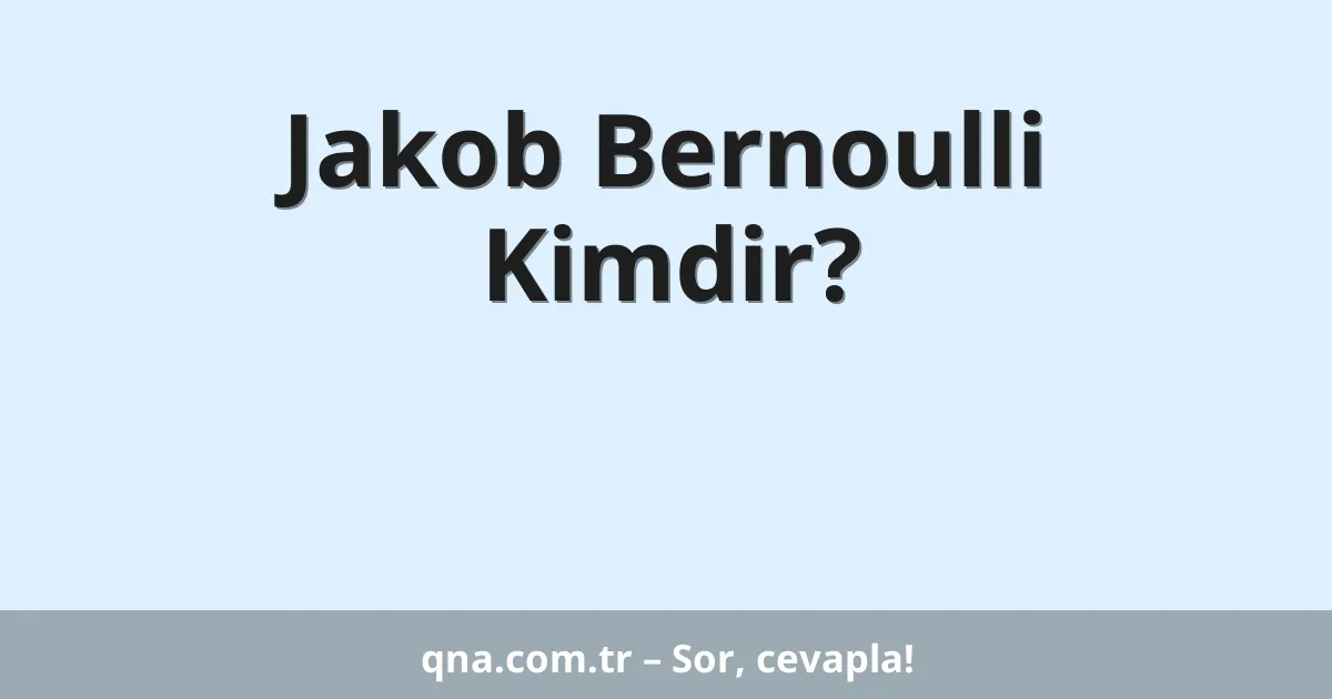 Jakob Bernoulli Kimdir?