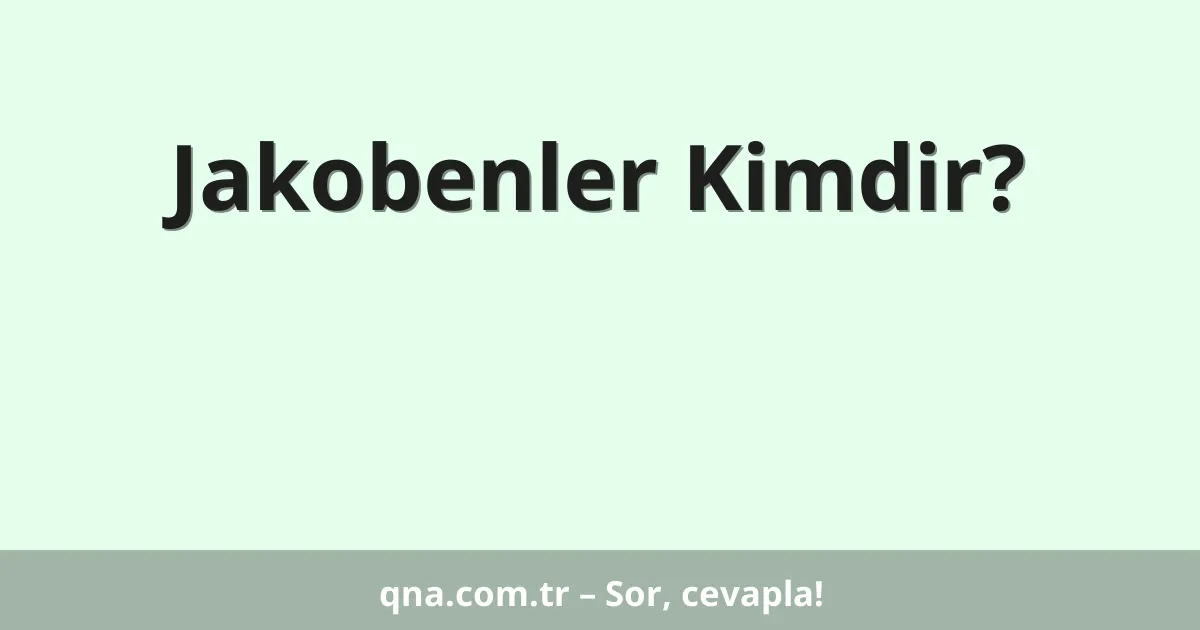 Jakobenler Kimdir?