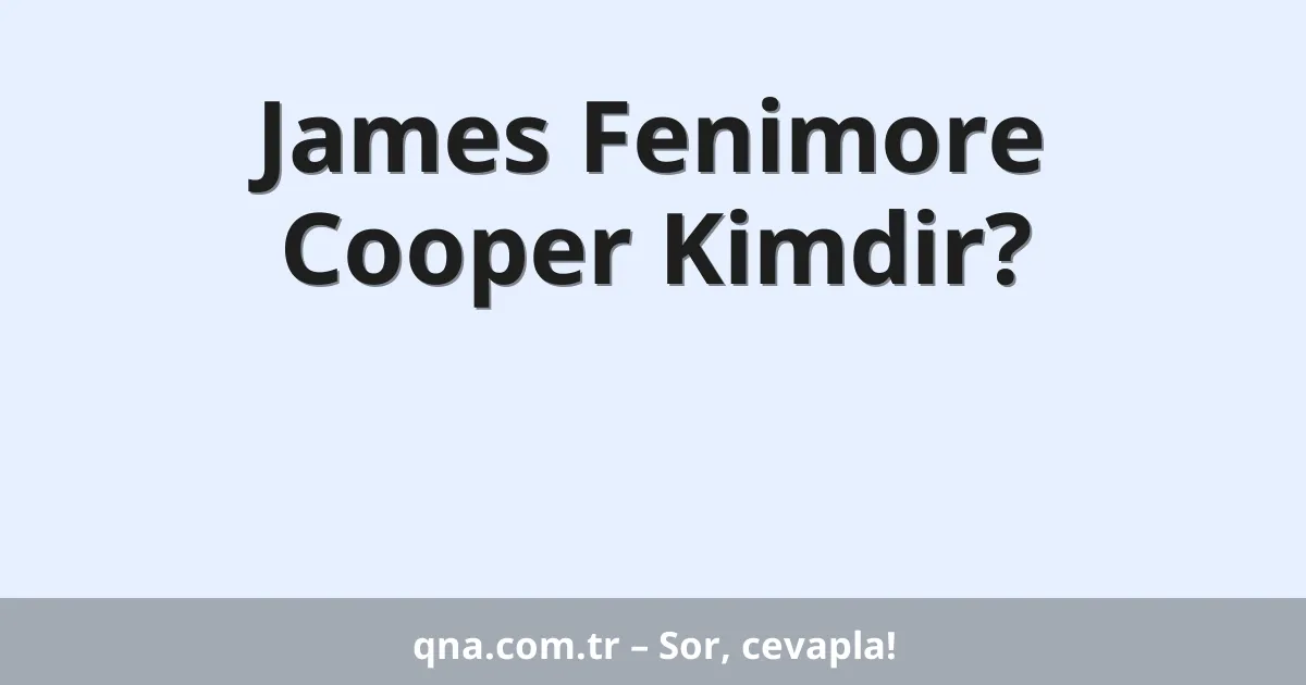 James Fenimore Cooper Kimdir?