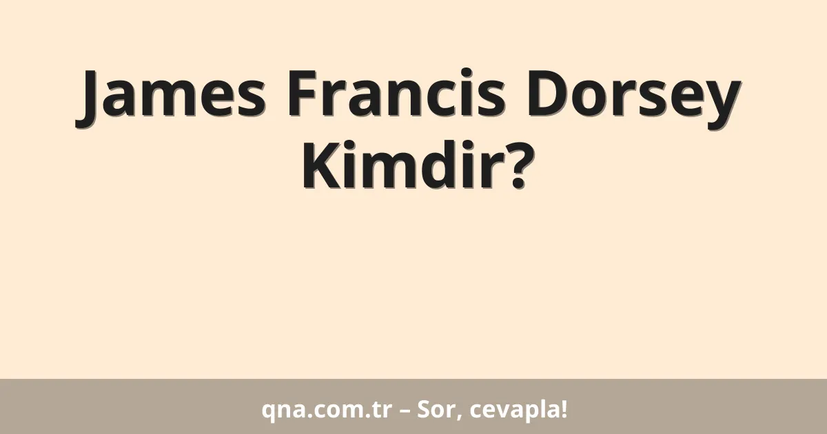 James Francis Dorsey Kimdir?