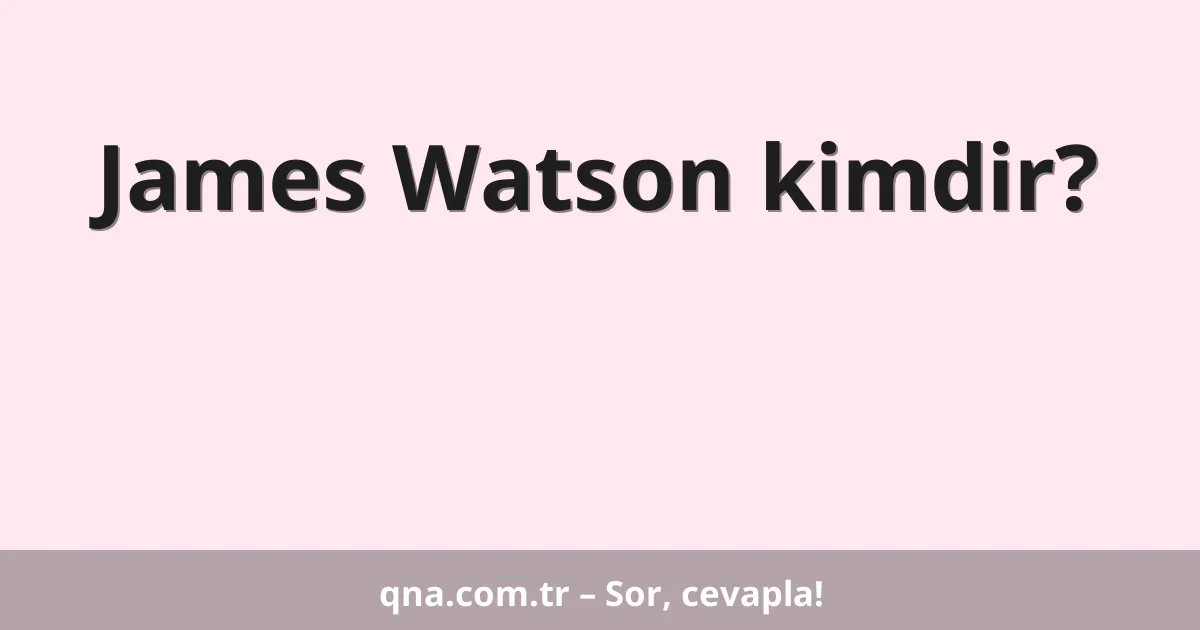 James Watson kimdir?
