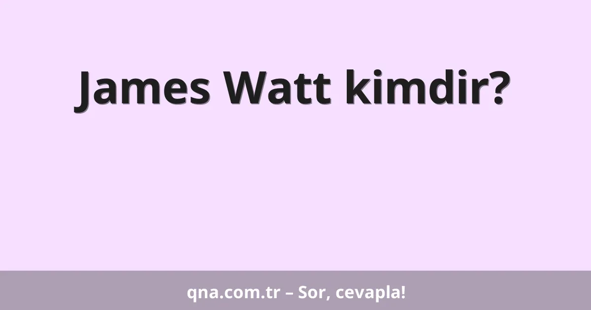 James Watt kimdir?