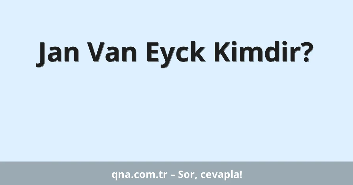 Jan Van Eyck Kimdir?