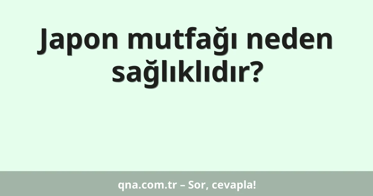 Japon mutfağı neden sağlıklıdır?
