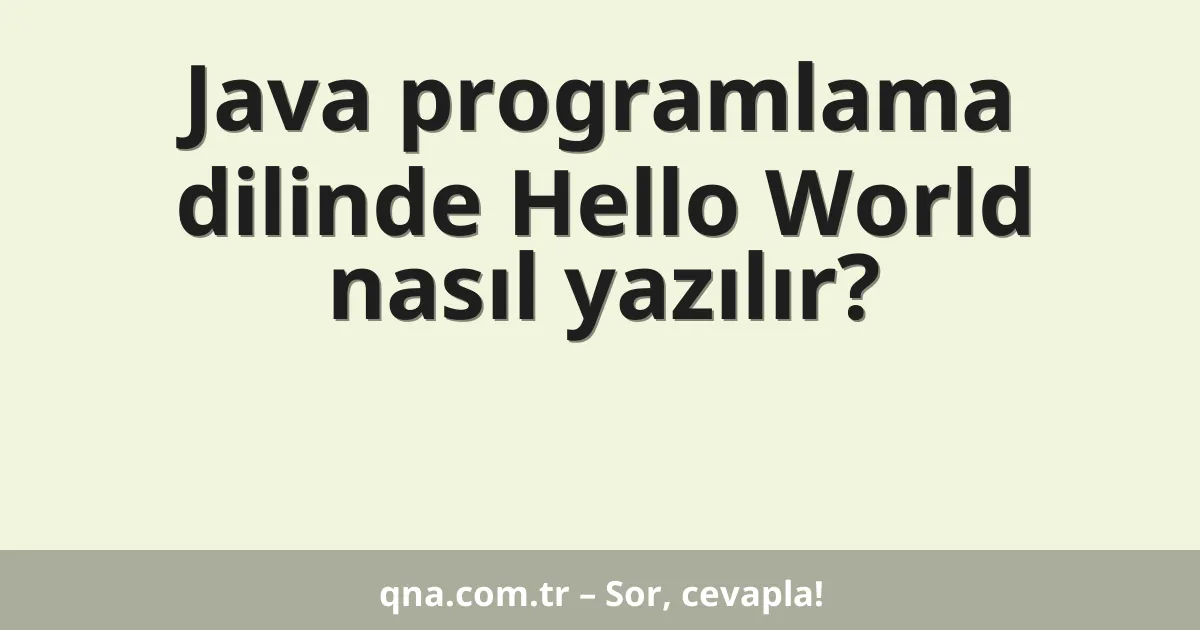 Java programlama dilinde Hello World nasıl yazılır?