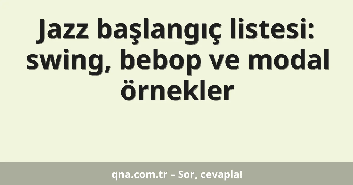 Jazz başlangıç listesi: swing, bebop ve modal örnekler