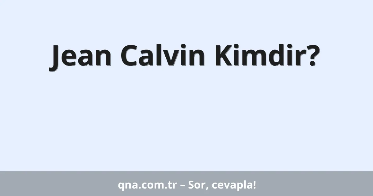 Jean Calvin Kimdir?