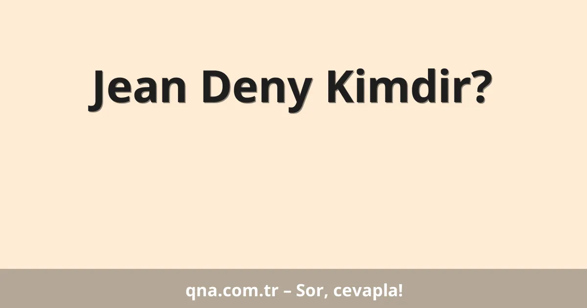 Jean Deny Kimdir?