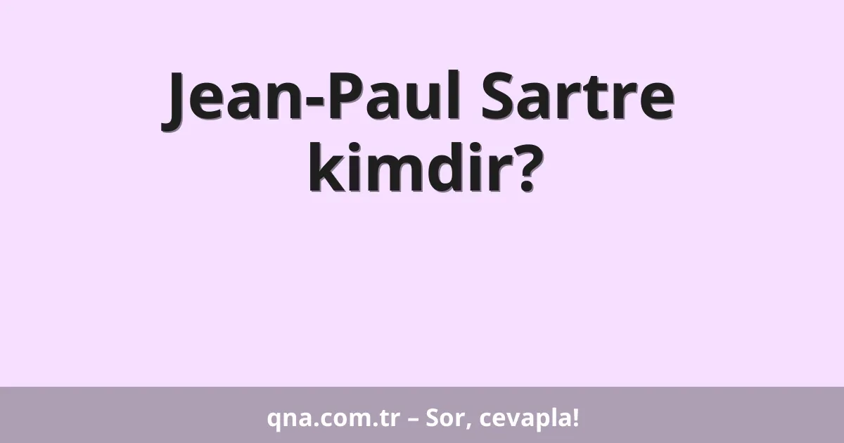 Jean-Paul Sartre kimdir?