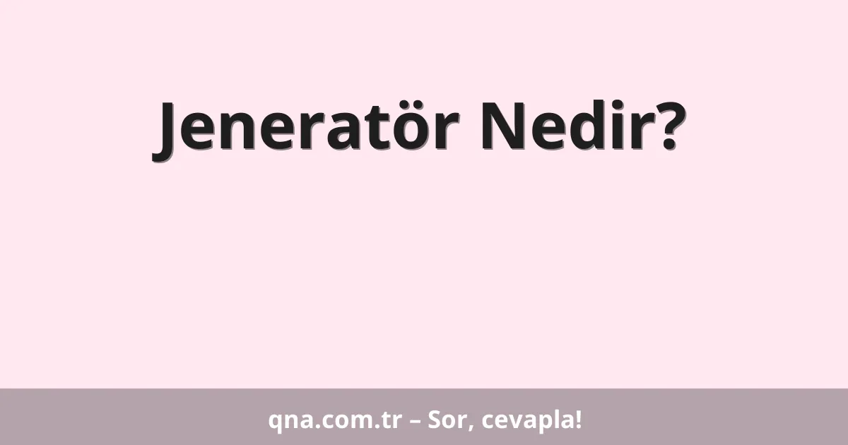 Jeneratör Nedir?