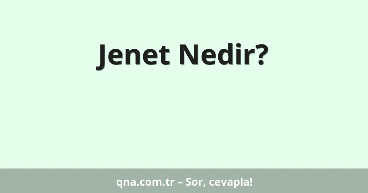 Jenet Nedir?