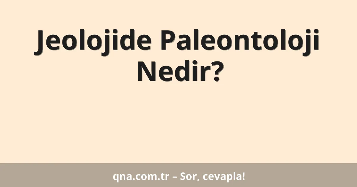 Jeolojide Paleontoloji Nedir?