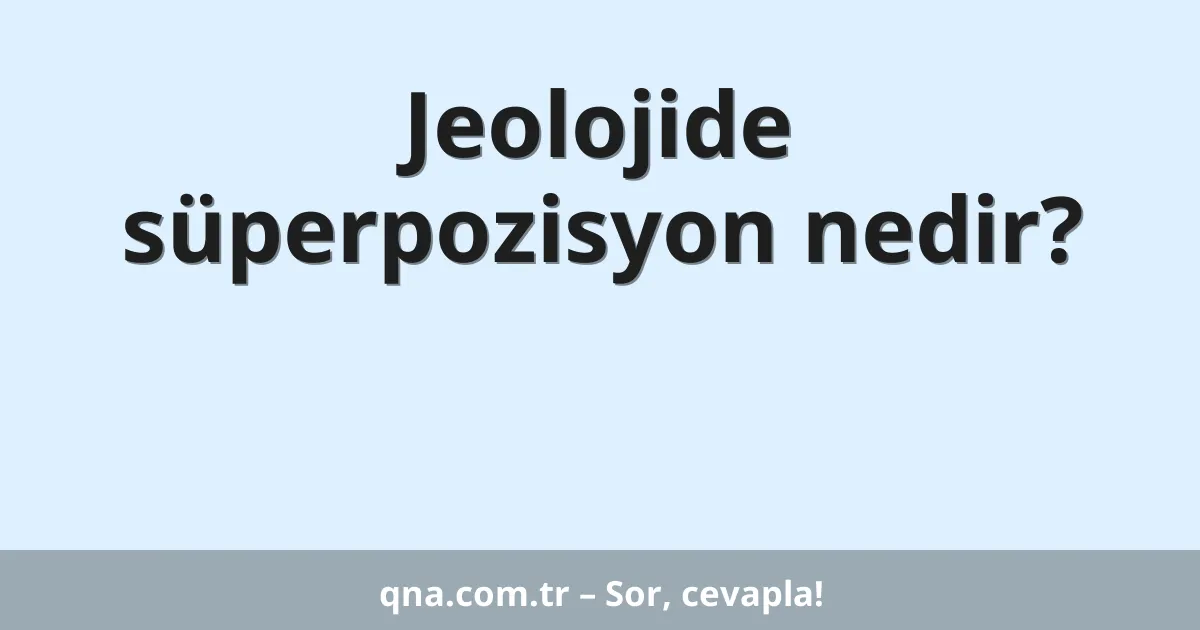 Jeolojide süperpozisyon nedir?