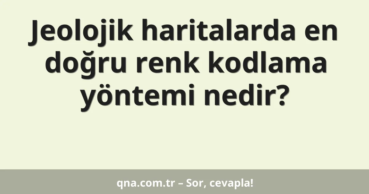 Jeolojik haritalarda en doğru renk kodlama yöntemi nedir?