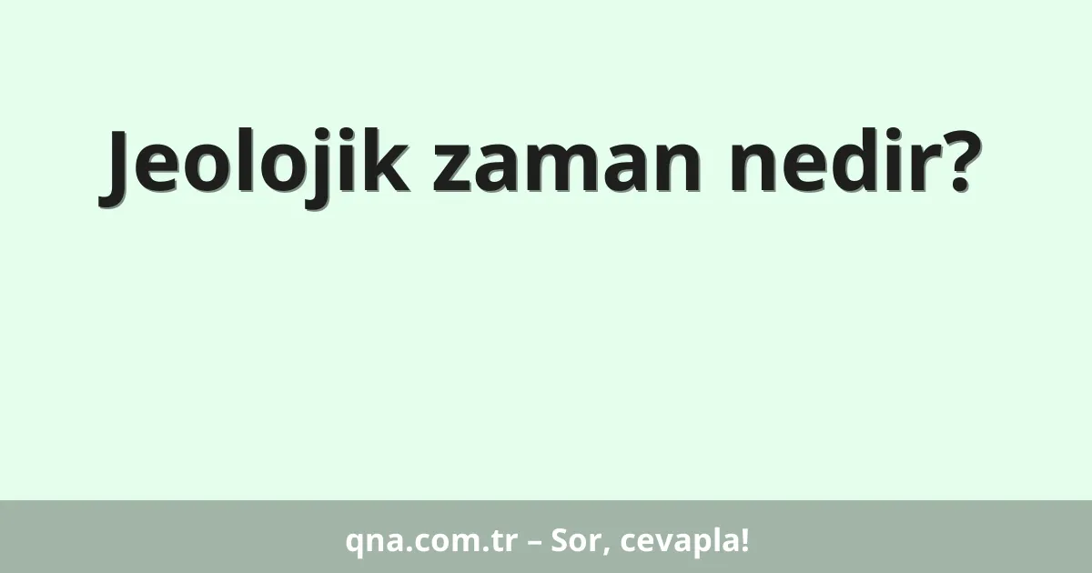 Jeolojik zaman nedir?