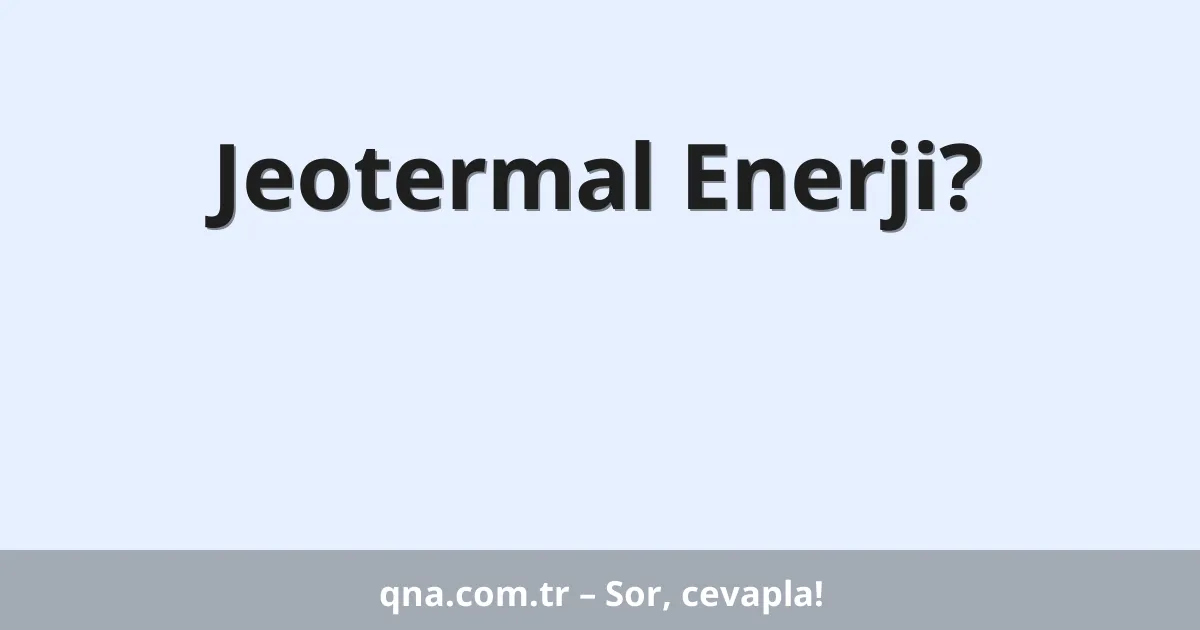 Jeotermal Enerji?