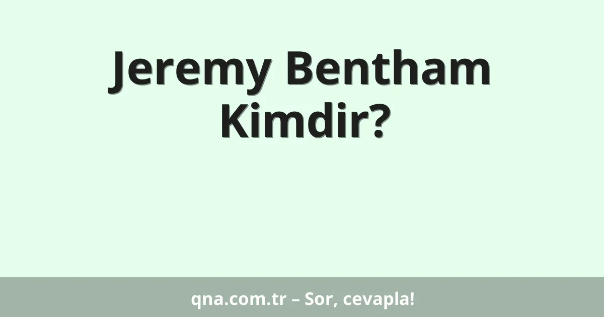 Jeremy Bentham Kimdir?