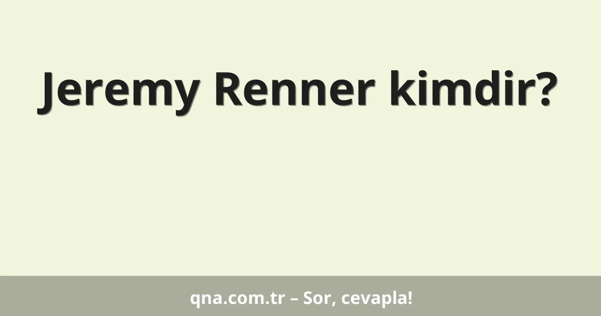 Jeremy Renner kimdir?