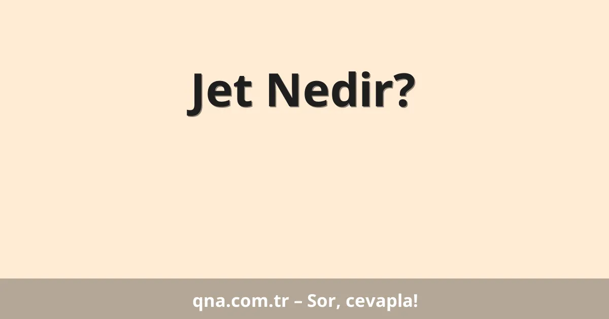 Jet Nedir?