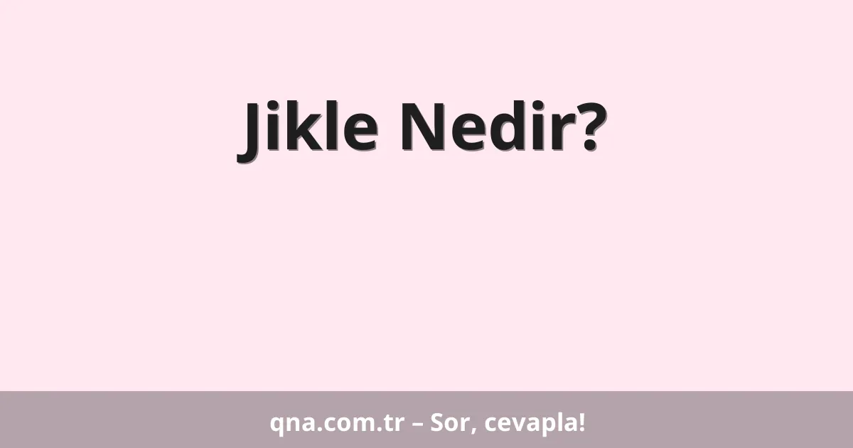 Jikle Nedir?