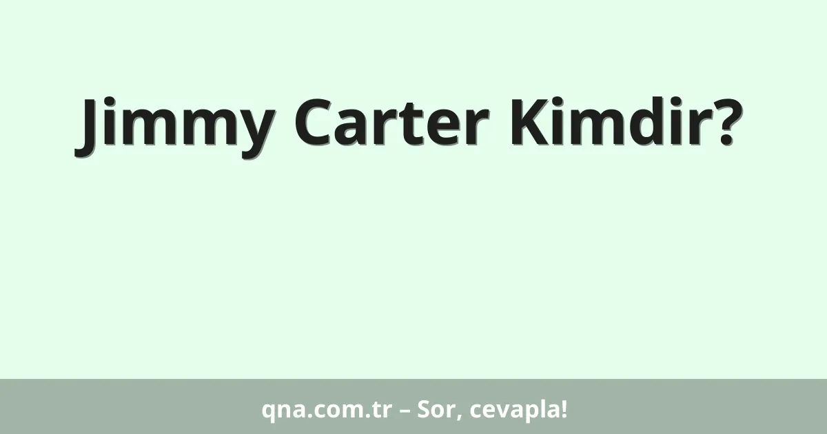 Jimmy Carter Kimdir?