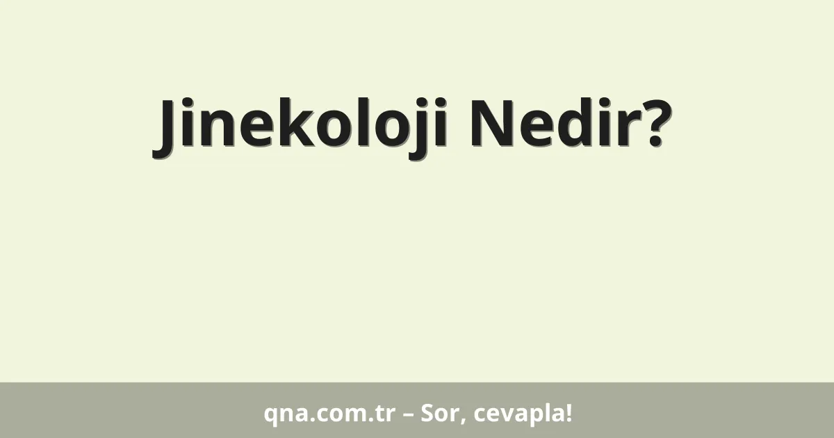 Jinekoloji Nedir?