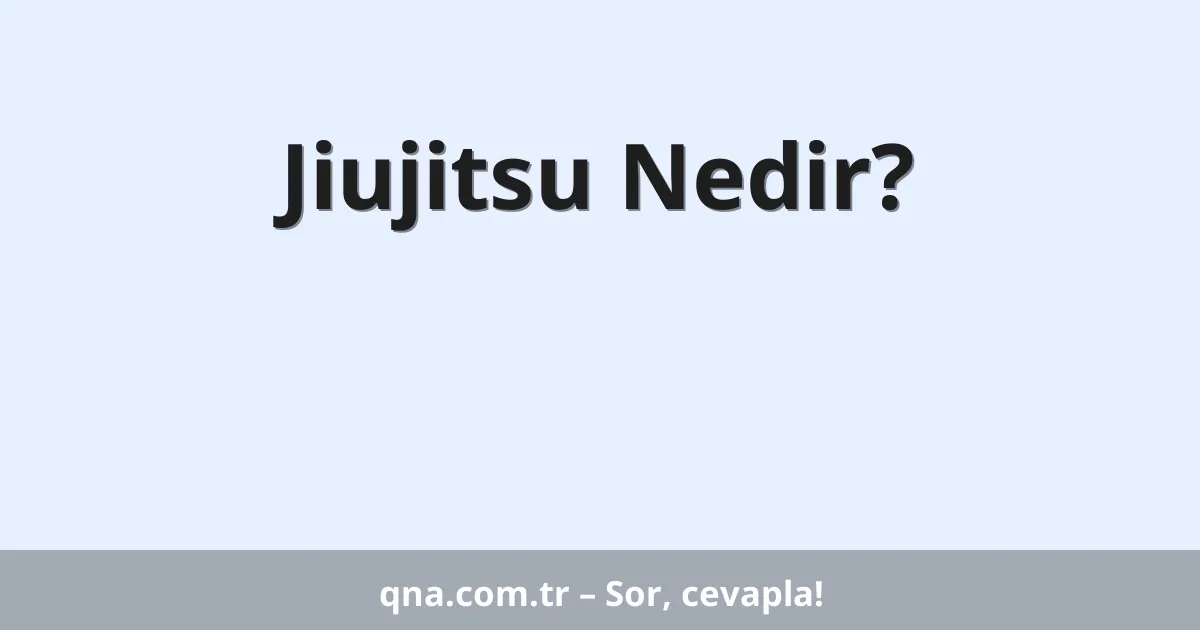 Jiujitsu Nedir?