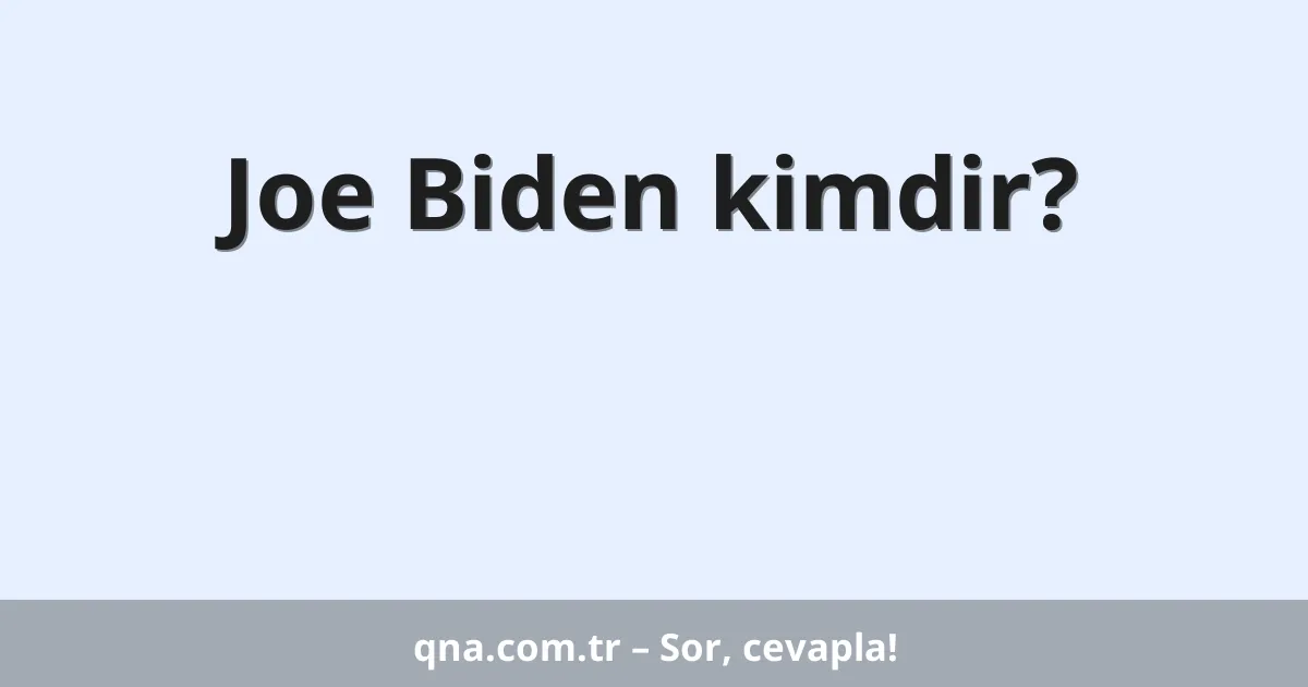 Joe Biden kimdir?
