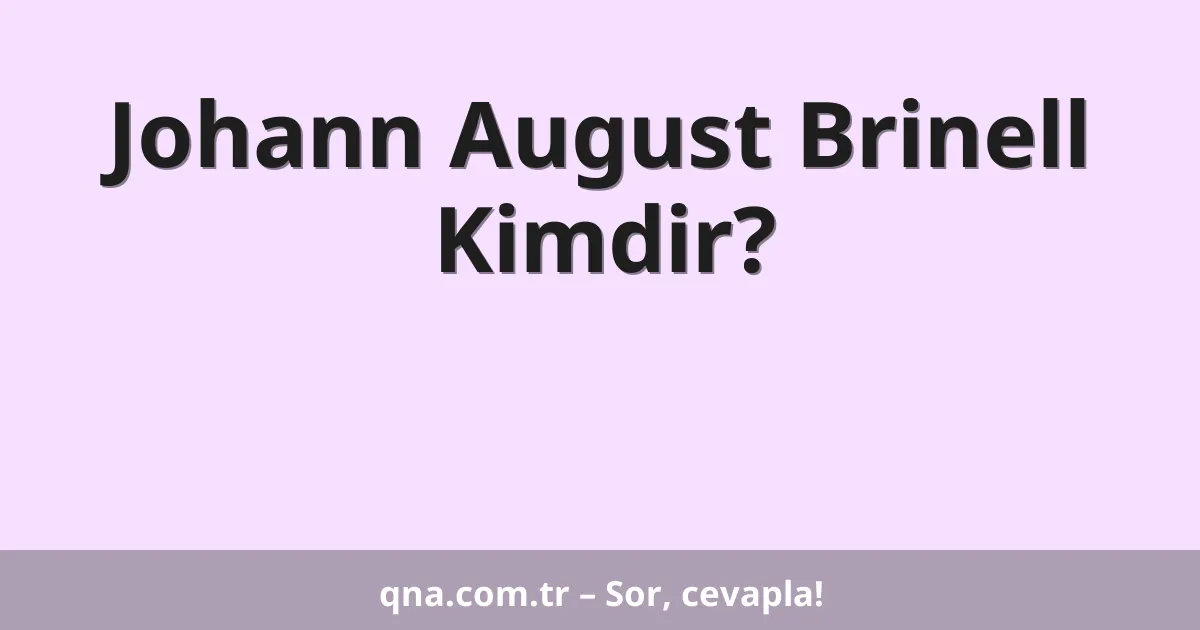Johann August Brinell Kimdir?