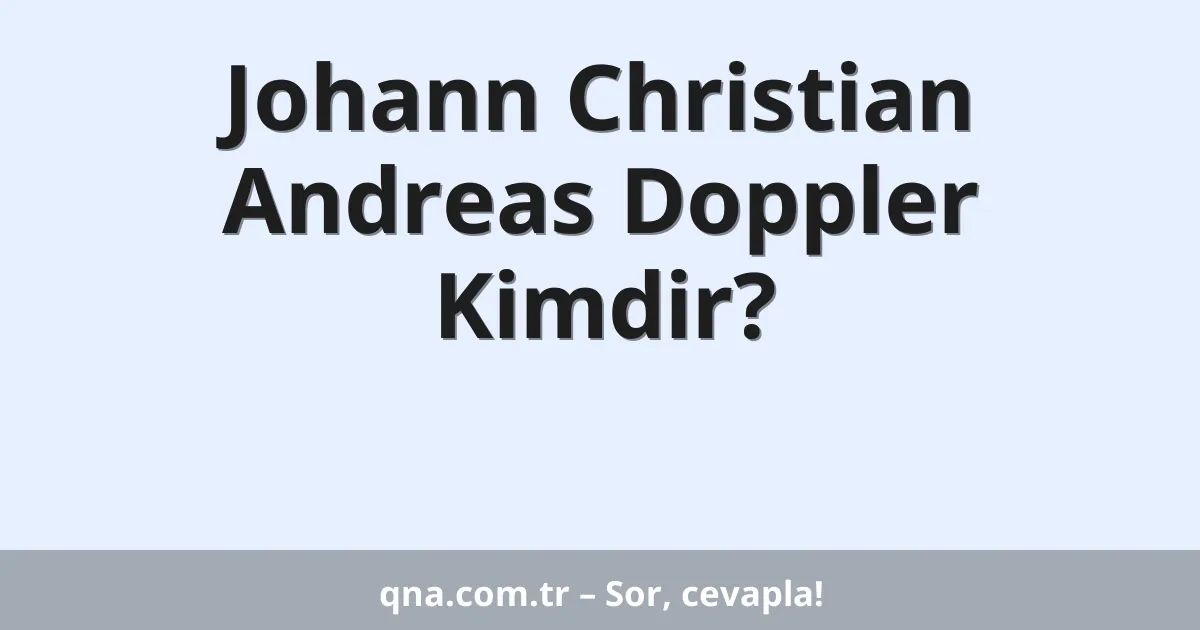 Johann Christian Andreas Doppler Kimdir?