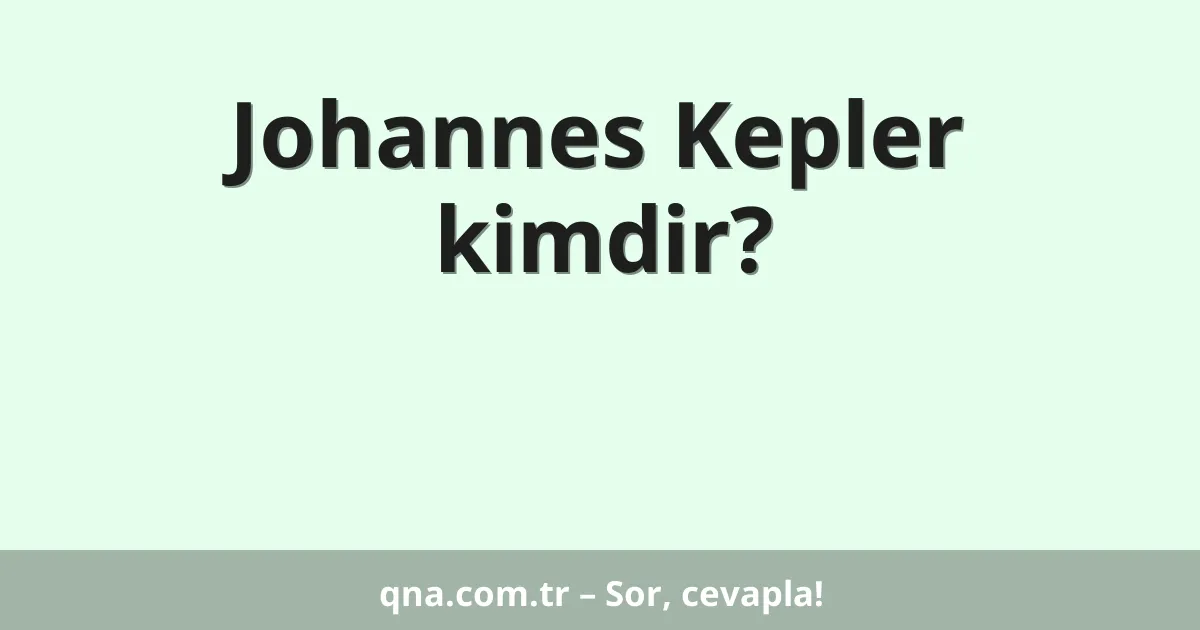 Johannes Kepler kimdir?