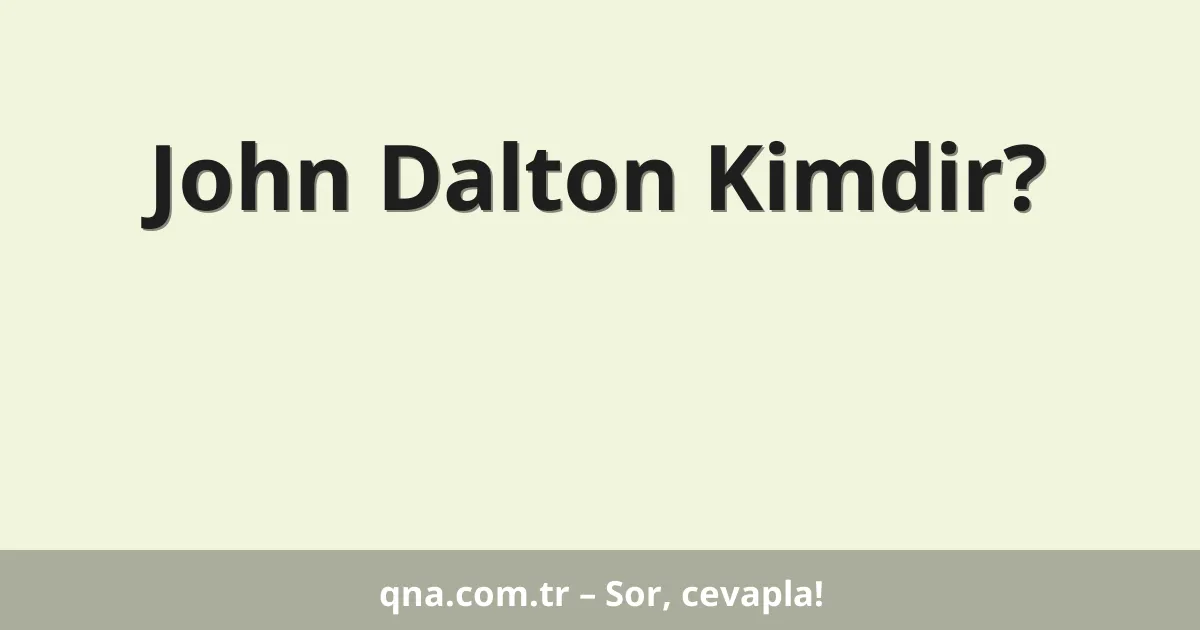 John Dalton Kimdir?