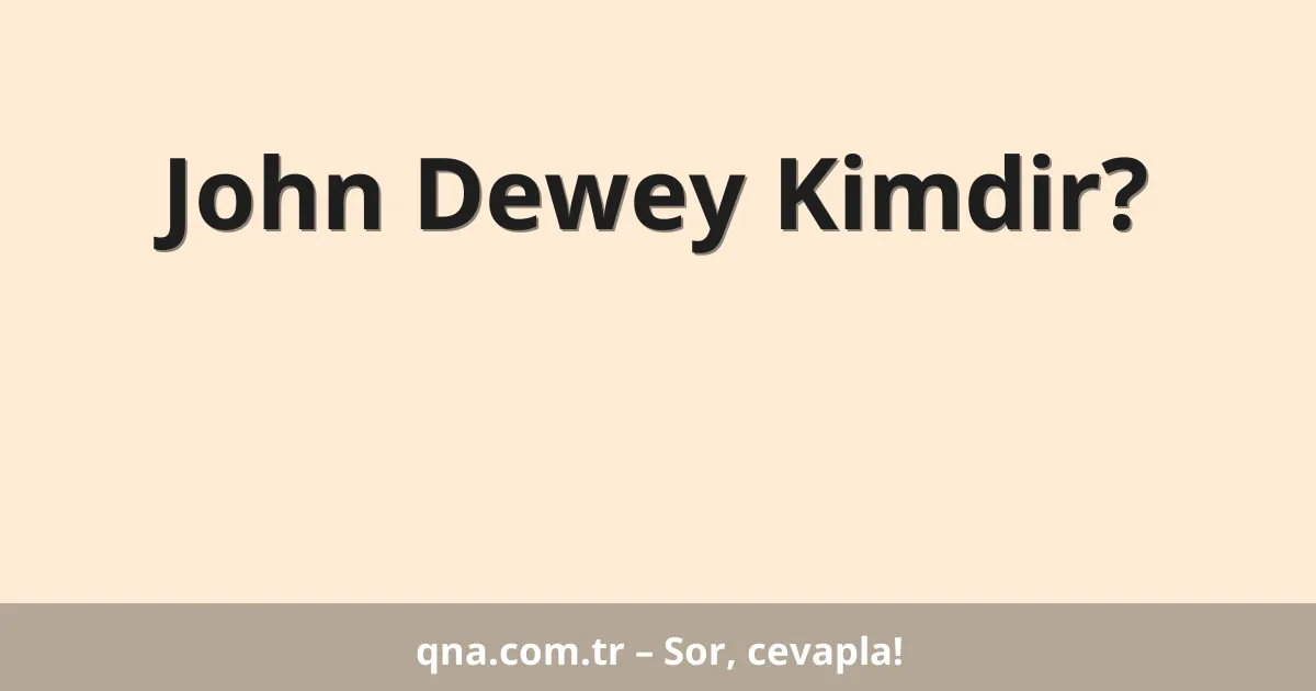 John Dewey Kimdir?