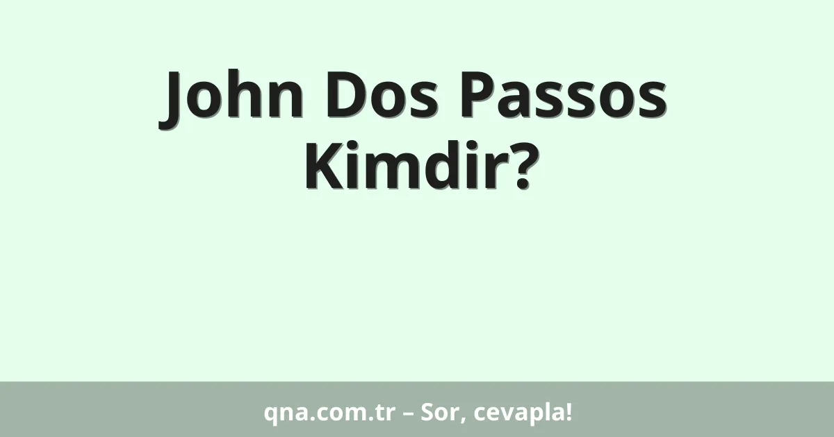 John Dos Passos Kimdir?