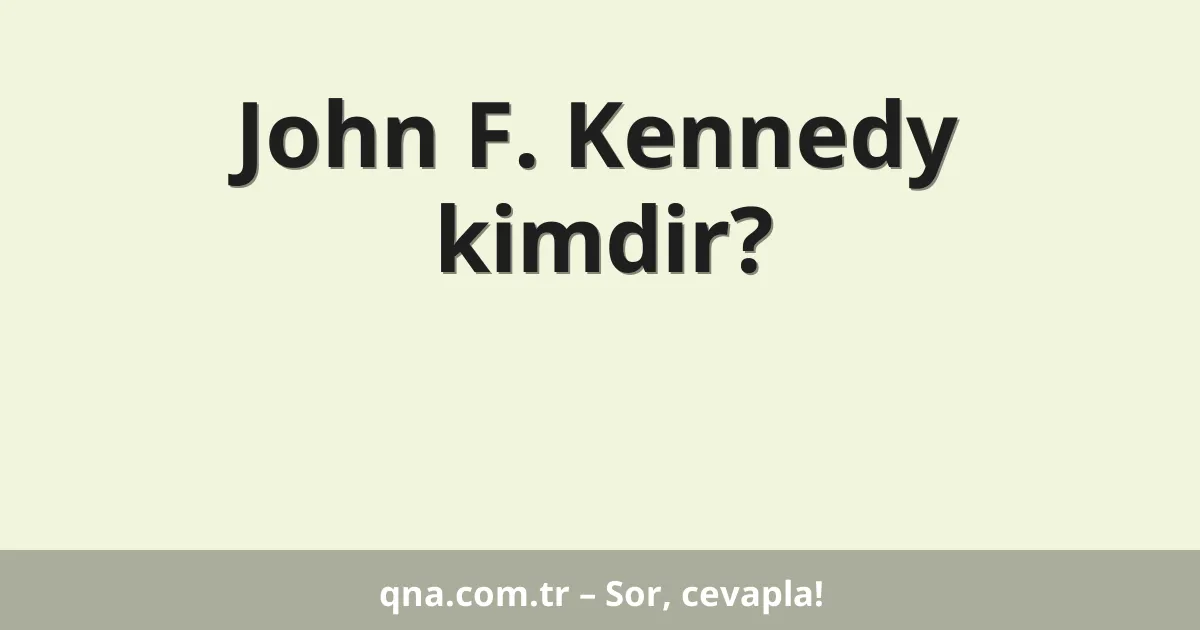 John F. Kennedy kimdir?