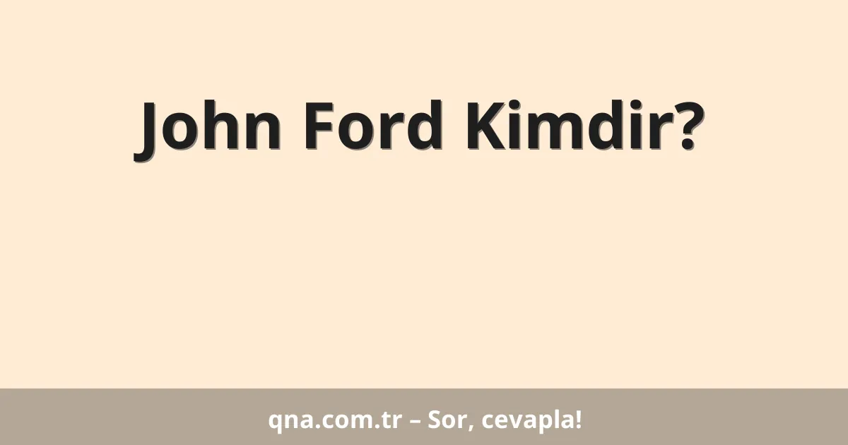 John Ford Kimdir?