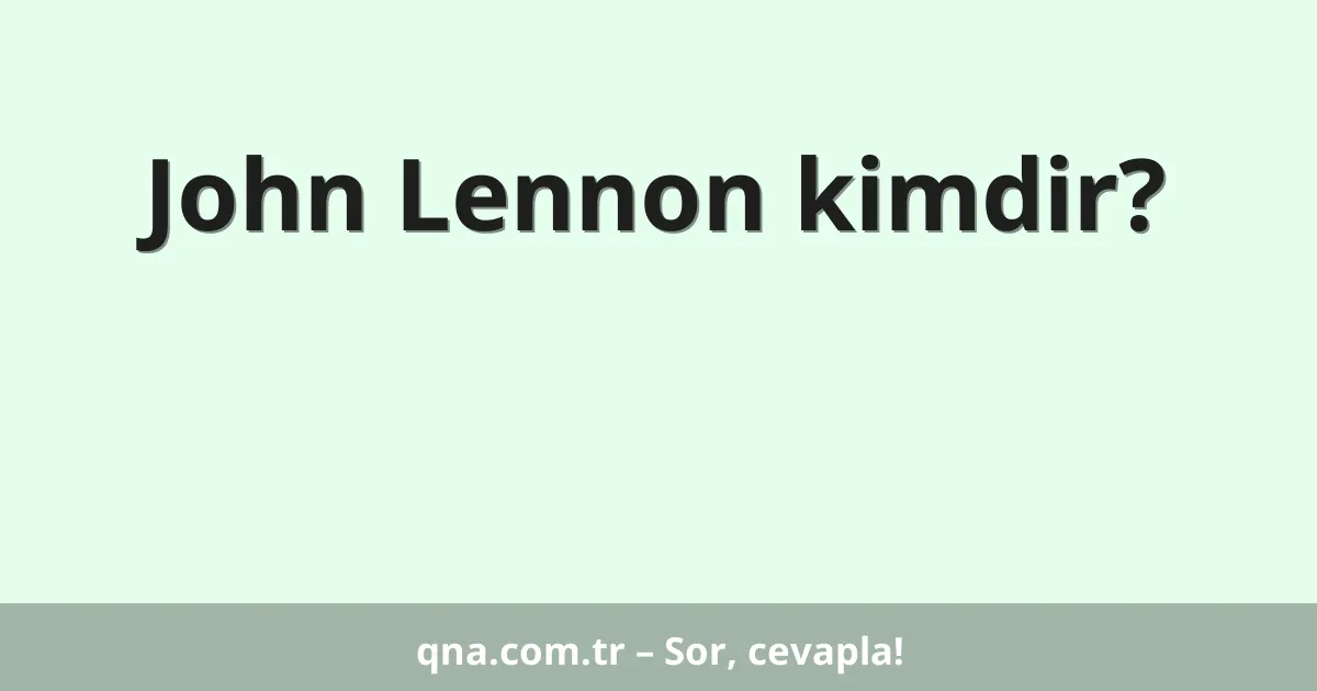 John Lennon kimdir?