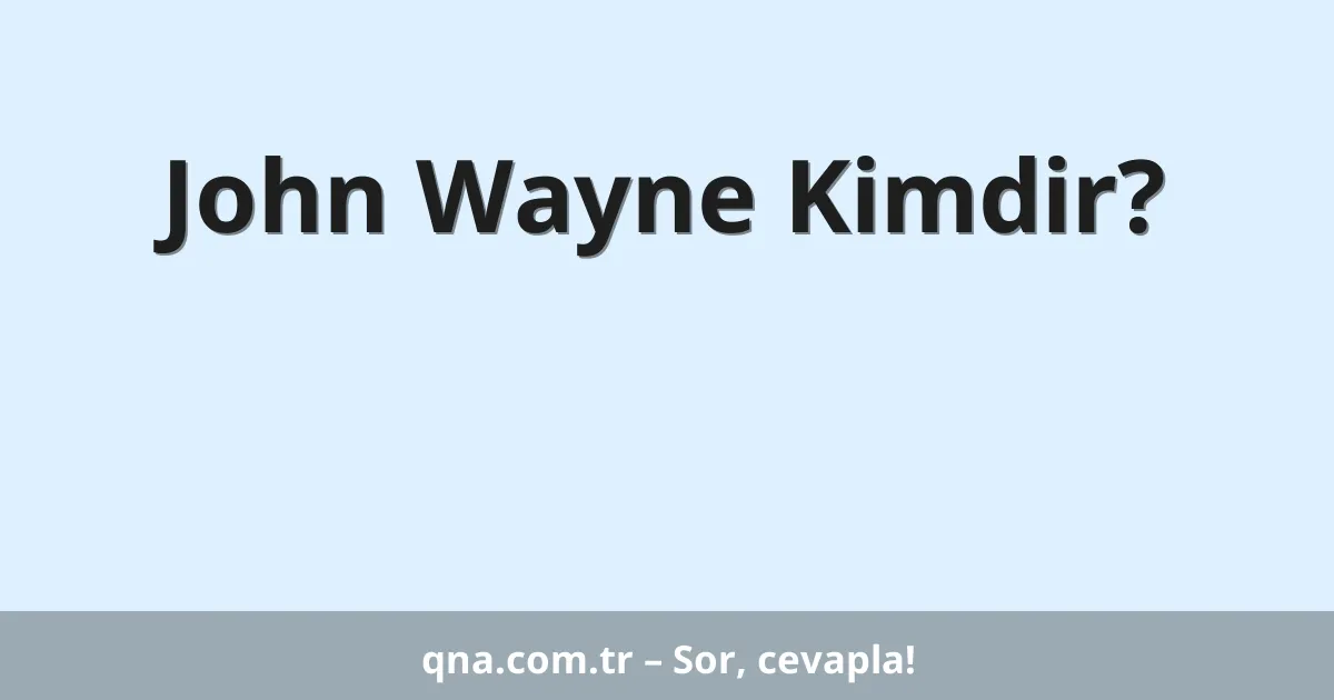 John Wayne Kimdir?