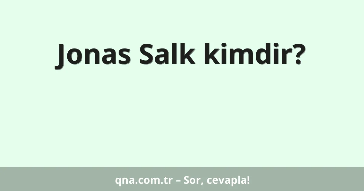 Jonas Salk kimdir?