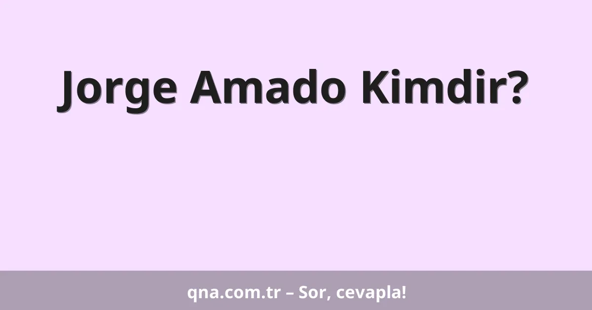 Jorge Amado Kimdir?