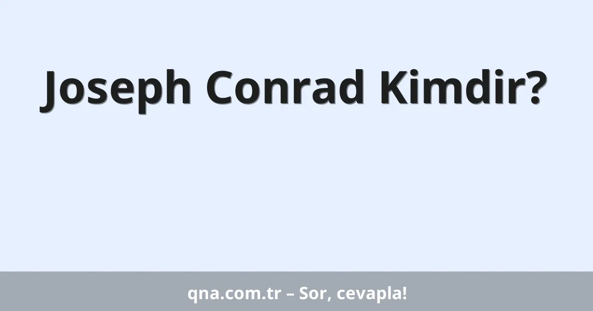 Joseph Conrad Kimdir?