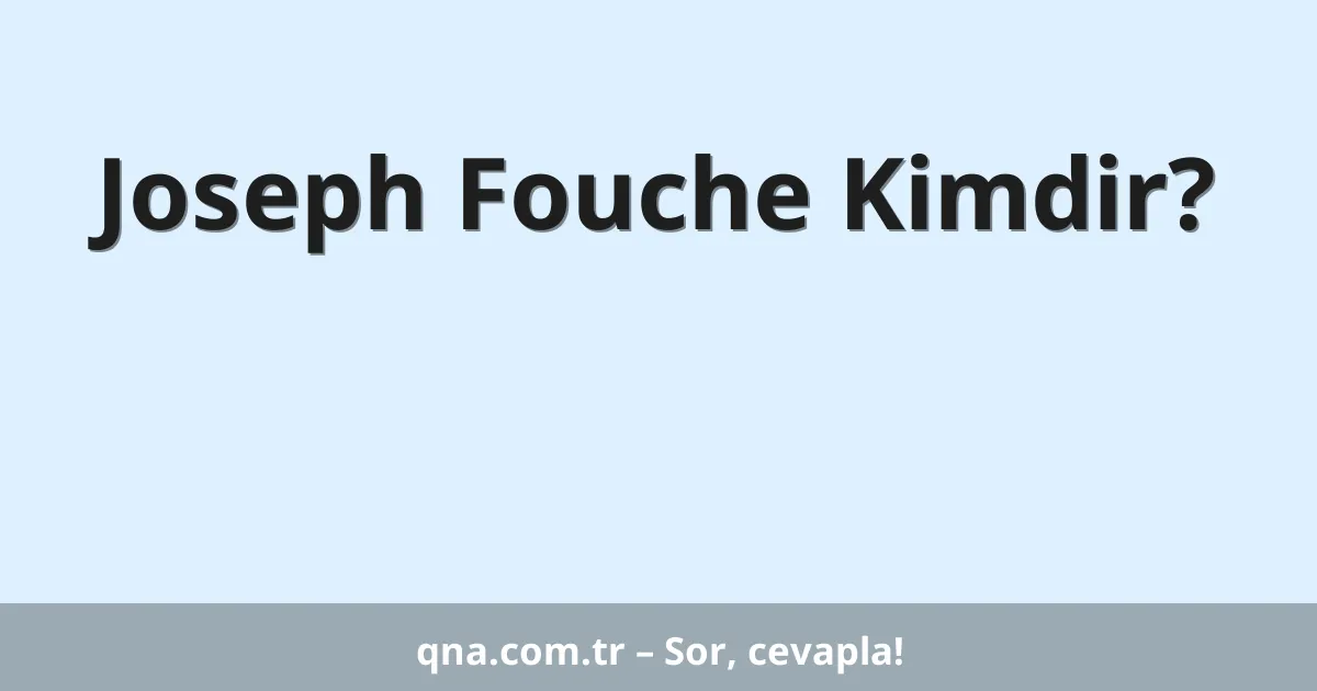 Joseph Fouche Kimdir?
