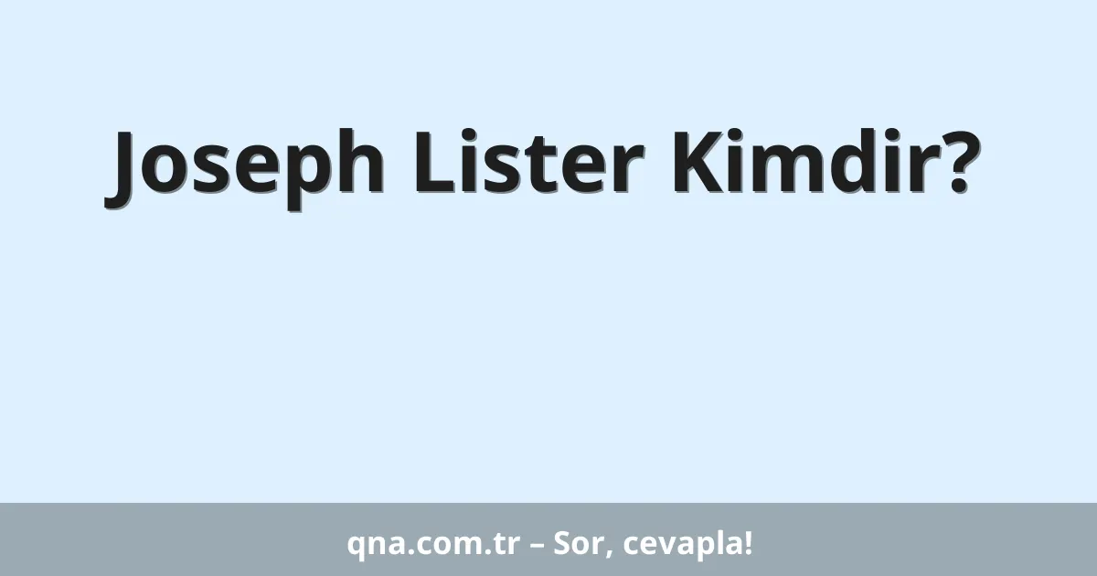 Joseph Lister Kimdir?