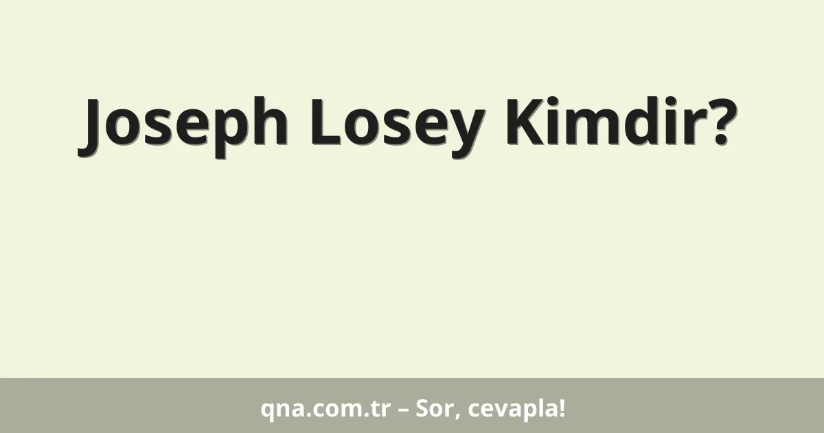 Joseph Losey Kimdir?