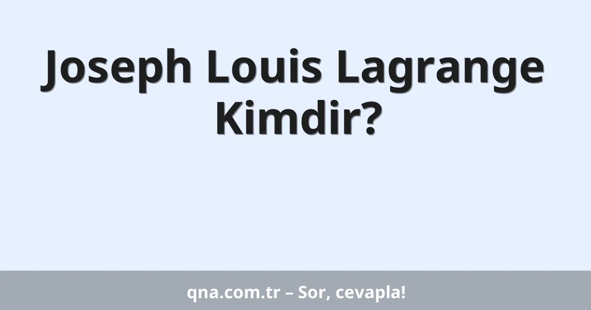Joseph Louis Lagrange Kimdir?