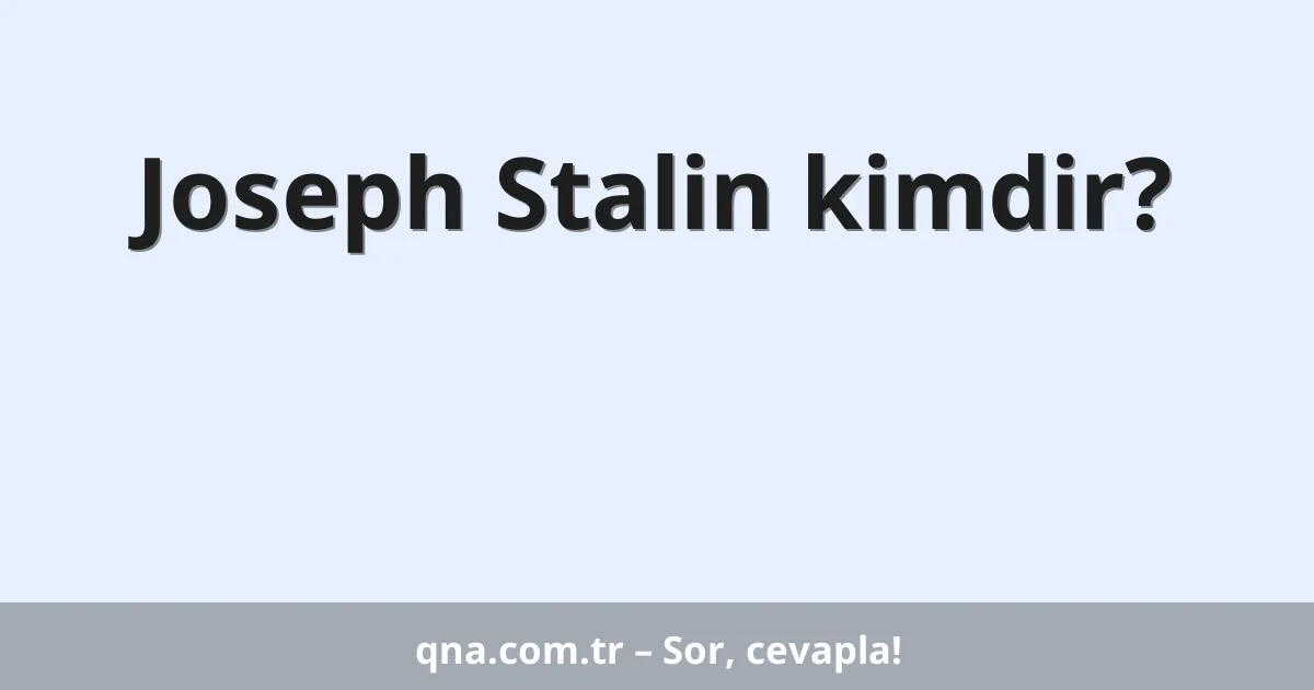 Joseph Stalin kimdir?