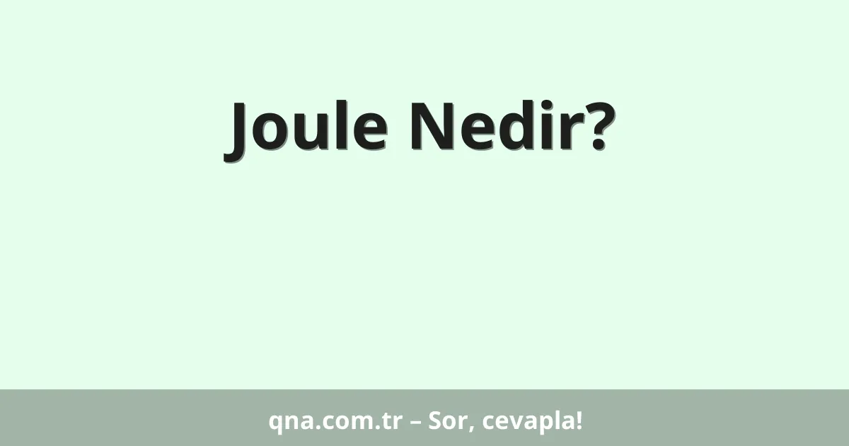 Joule Nedir?