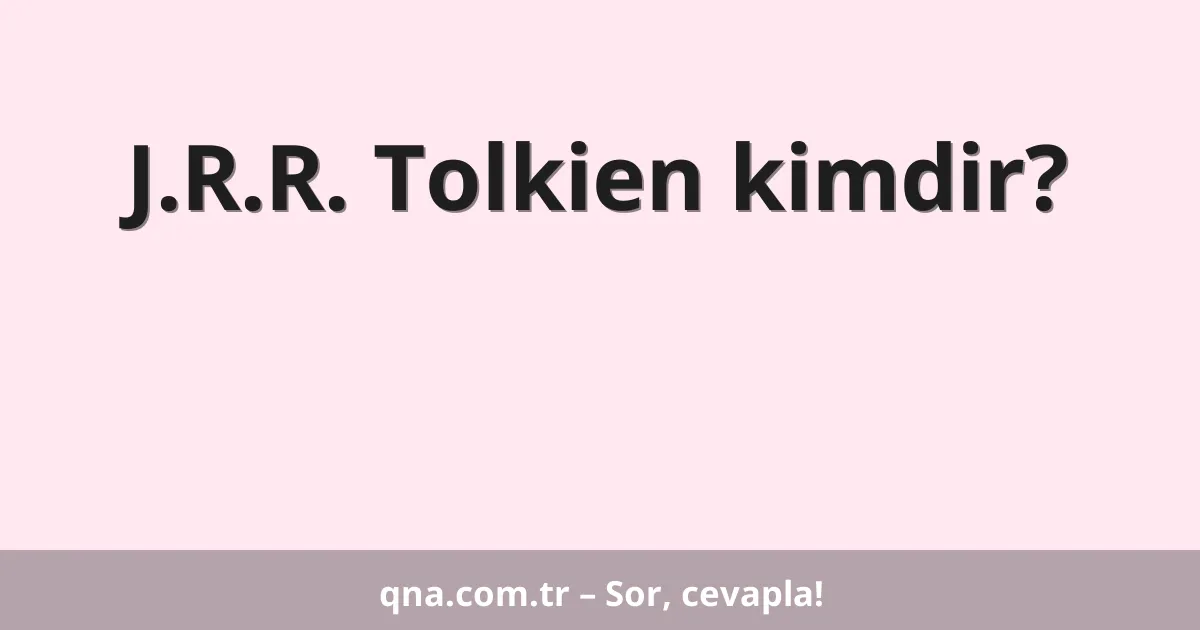 J.R.R. Tolkien kimdir?